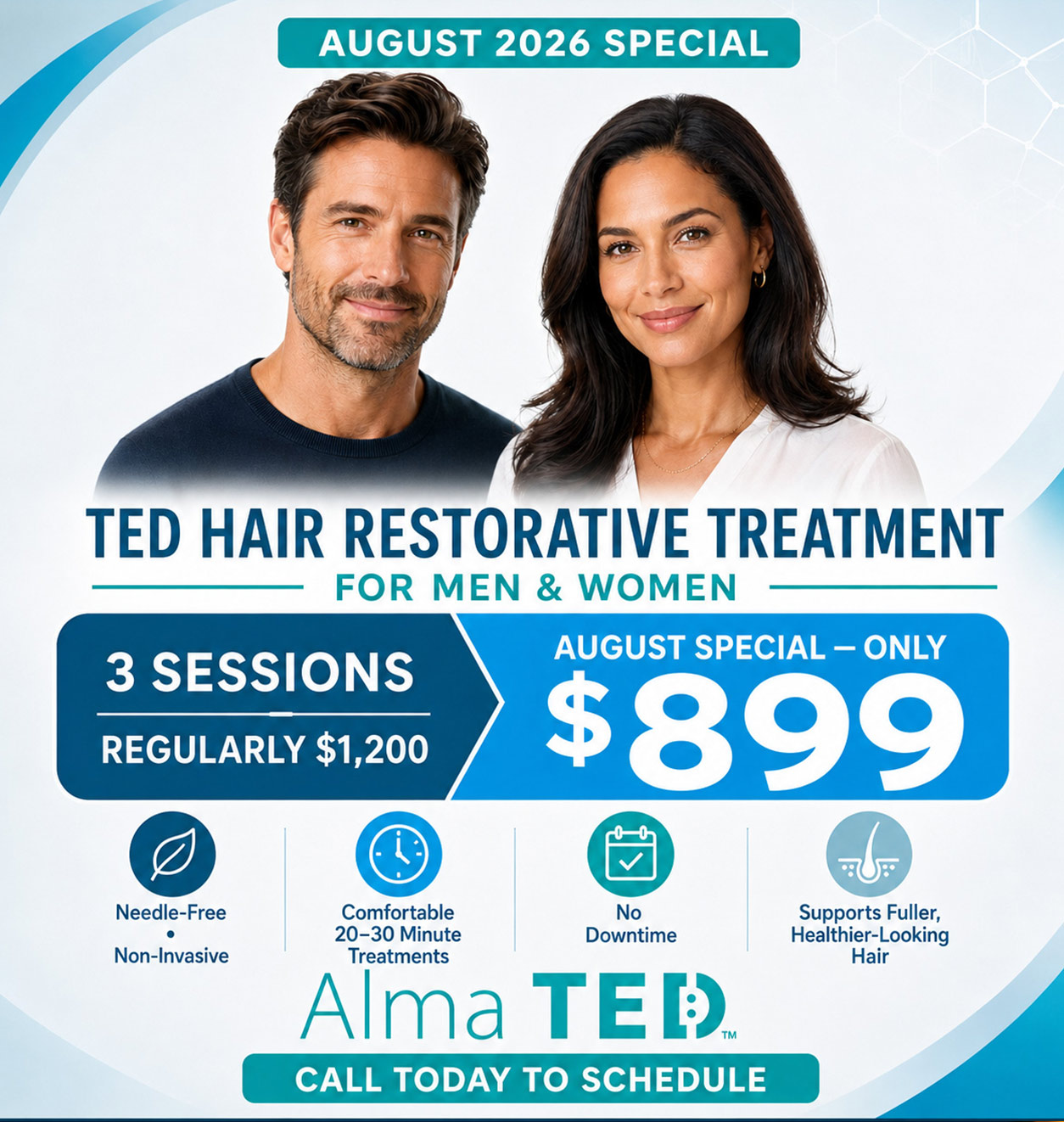 Promotional poster for August 2026 TED Hair Restorative Treatment for men and women; $899 for 3 sessions; features needle-free, 20–30 minute treatments, no downtime, healthier-looking hair.
